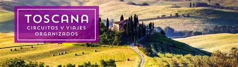 Viajes por Toscana. Circuitos y viajes organizados por Toscana